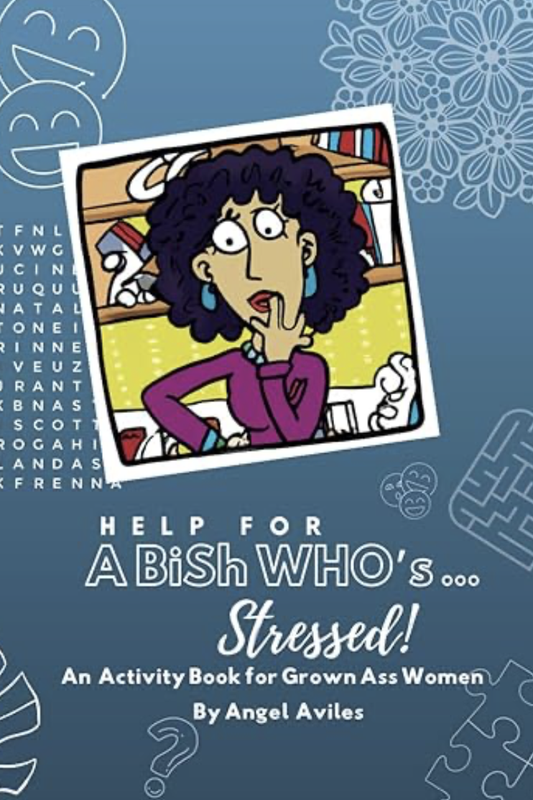 A Bish is STRESSED: An Activity Book For Grown Ass Women
